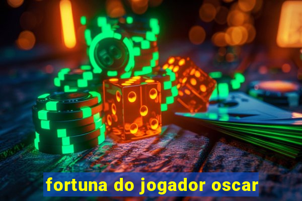 fortuna do jogador oscar